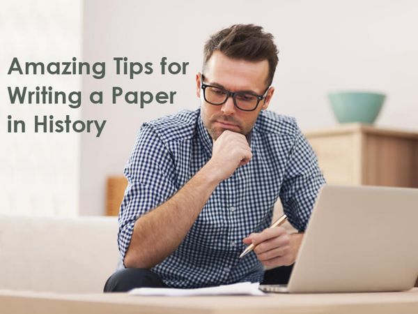 Amazing Tips for Writing a Paper in History
