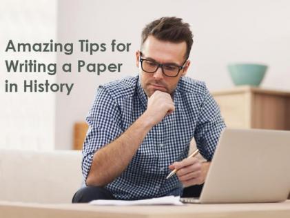 Amazing Tips for Writing a Paper in History